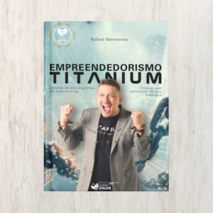 Empreendedorismo Titanium – Liberte-se do Operacional e Escale Seu Negócio