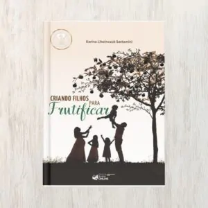 Capa do livro Criando Filhos para Frutificar, de Karina Litwinczuk Sattamini | Editora Saber Online