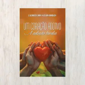 Um Coração Adotivo – A Adoção Tardia