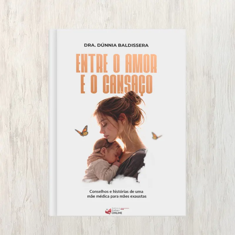 Capa do livro Entre o Amor e o Cansaço, de Dr. Dúnnia Baldissera | Editora Saber Online